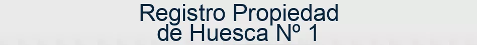Registro Propiedad de Huesca Nº 1