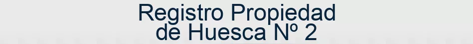 Registro Propiedad de Huesca Nº 2