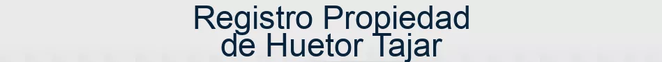 Registro Propiedad de Huetor Tajar