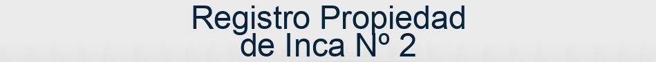 Registro Propiedad de Inca Nº 2