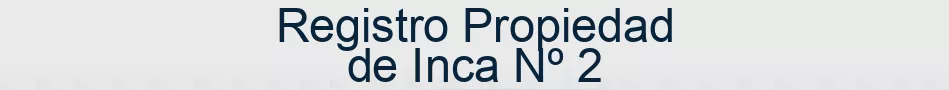 Registro Propiedad de Inca Nº 2