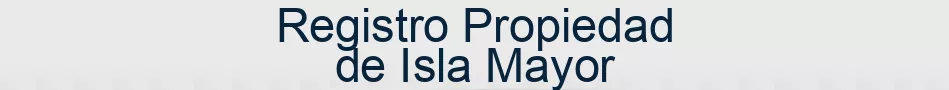 Registro Propiedad de Isla Mayor