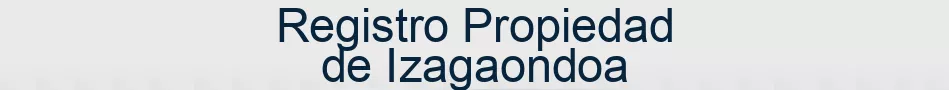 Registro Propiedad de Izagaondoa