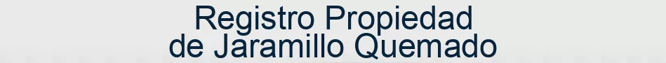 Registro Propiedad de Jaramillo Quemado