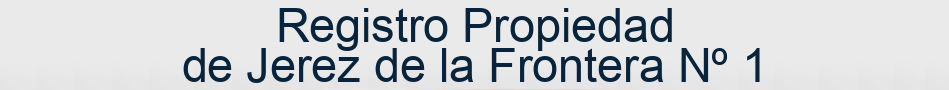 Registro Propiedad de Jerez de la Frontera Nº 1