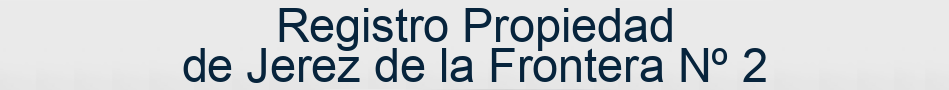 Registro Propiedad de Jerez de la Frontera Nº 2
