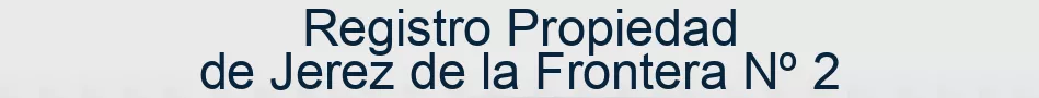 Registro Propiedad de Jerez de la Frontera Nº 2