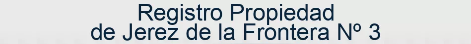 Registro Propiedad de Jerez de la Frontera Nº 3