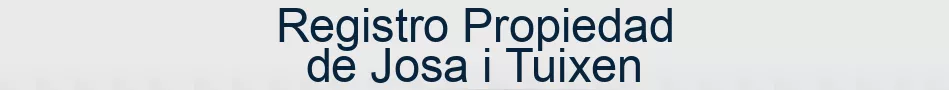Registro Propiedad de Josa i Tuixen