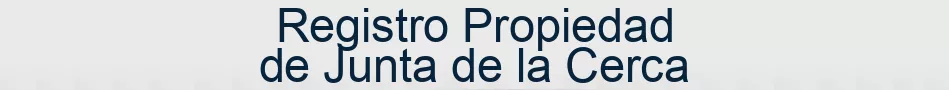 Registro Propiedad de Junta de la Cerca
