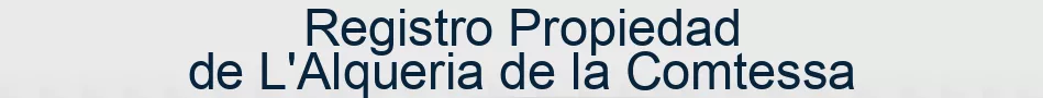 Registro Propiedad de L'Alqueria de la Comtessa