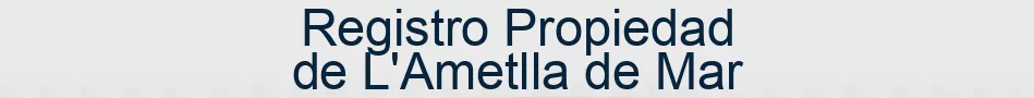 Registro Propiedad de L'Ametlla de Mar