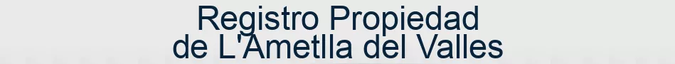 Registro Propiedad de L'Ametlla del Valles