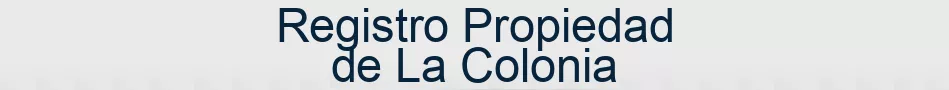 Registro Propiedad de La Colonia