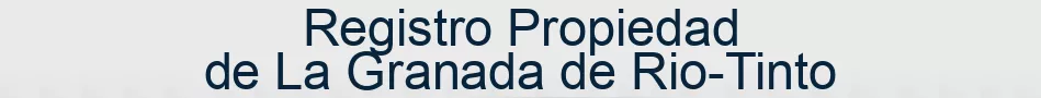 Registro Propiedad de La Granada de Rio-Tinto