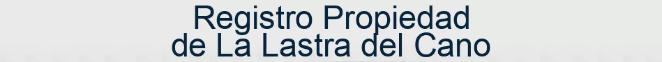 Registro Propiedad de La Lastra del Cano