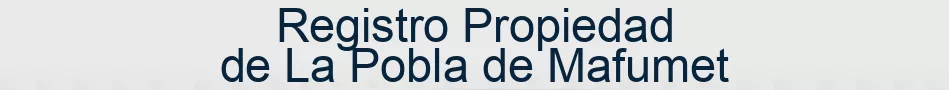 Registro Propiedad de La Pobla de Mafumet
