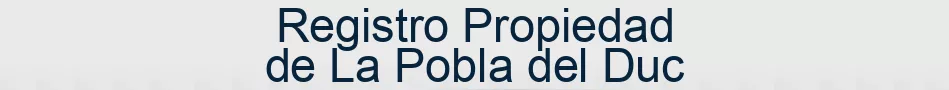 Registro Propiedad de La Pobla del Duc