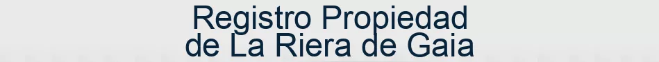 Registro Propiedad de La Riera de Gaia