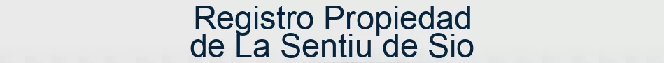 Registro Propiedad de La Sentiu de Sio