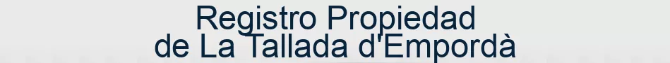 Registro Propiedad de La Tallada d'Empordà
