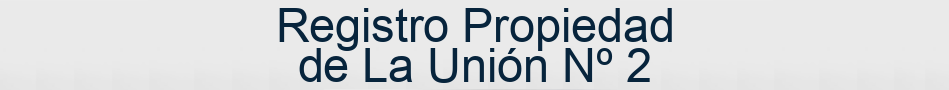 Registro Propiedad de La Unión Nº 2