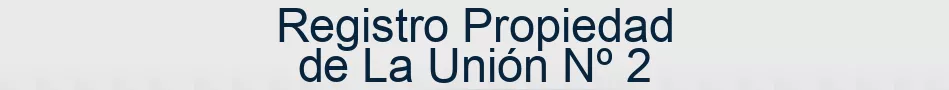 Registro Propiedad de La Unión Nº 2