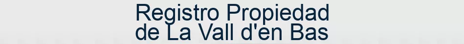 Registro Propiedad de La Vall d'en Bas