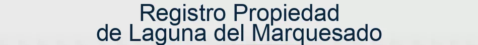 Registro Propiedad de Laguna del Marquesado