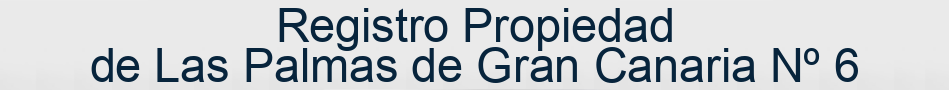 Registro Propiedad de Las Palmas de Gran Canaria Nº 6