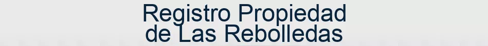 Registro Propiedad de Las Rebolledas