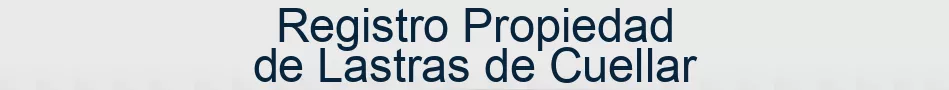 Registro Propiedad de Lastras de Cuellar