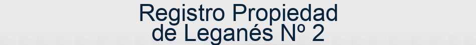Registro Propiedad de Leganés Nº 2
