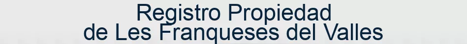 Registro Propiedad de Les Franqueses del Valles