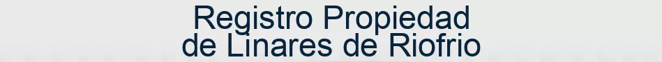 Registro Propiedad de Linares de Riofrio