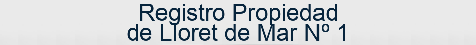 Registro Propiedad de Lloret de Mar Nº 1