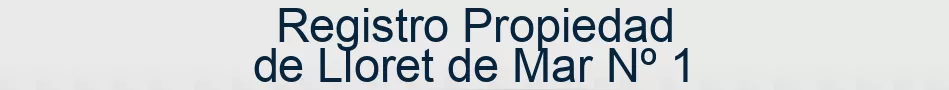 Registro Propiedad de Lloret de Mar Nº 1