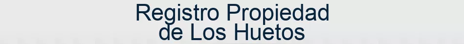 Registro Propiedad de Los Huetos