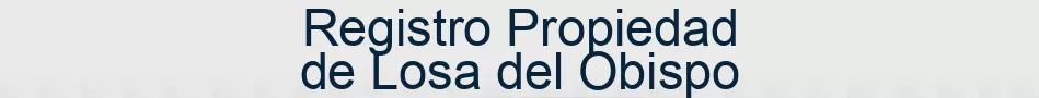 Registro Propiedad de Losa del Obispo