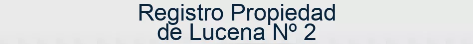 Registro Propiedad de Lucena Nº 2