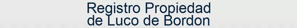 Registro Propiedad de Luco de Bordon