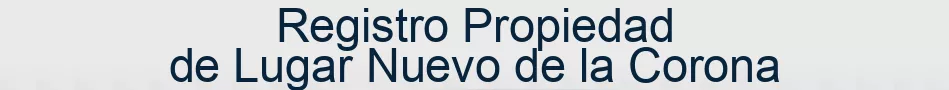 Registro Propiedad de Lugar Nuevo de la Corona