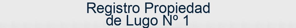 Registro Propiedad de Lugo Nº 1