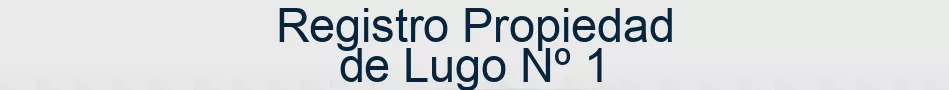 Registro Propiedad de Lugo Nº 1