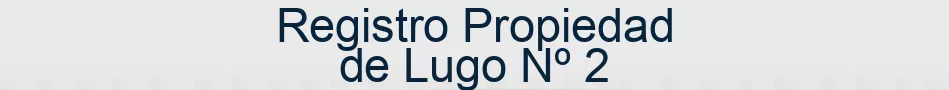 Registro Propiedad de Lugo Nº 2
