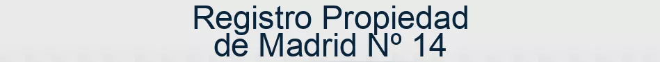 Registro Propiedad de Madrid Nº 14