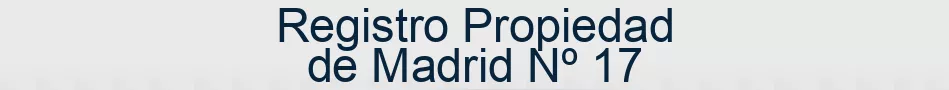 Registro Propiedad de Madrid Nº 17
