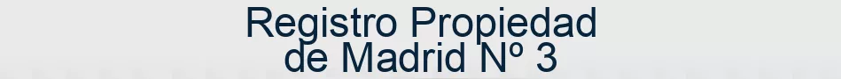 Registro Propiedad de Madrid Nº 3