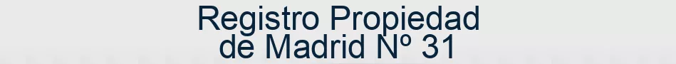 Registro Propiedad de Madrid Nº 31