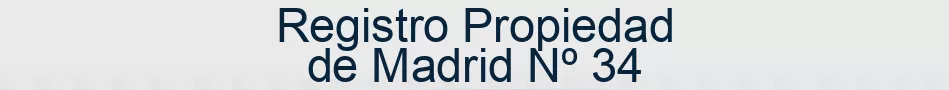Registro Propiedad de Madrid Nº 34